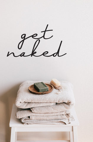 Get naked - 3D wall art decal bathroom quote sign